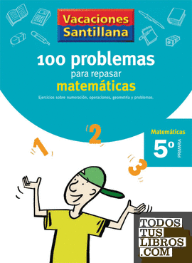 VACACIONES SANTILLANA 5 PRIMARIA 100 PROBLEMAS PARA REPASAR MATEMATICAS