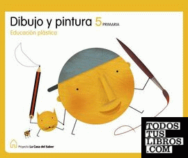 EDUCACION PLASTICA DIBUJO Y PINTURA 5 PRIMARIA LA CASA DEL SABER