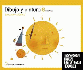 DIBUJO Y PINTURA 6 PRIMARIA LA CASA DEL SABER