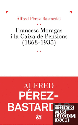 Francesc Moragas i la Caixa de Pensions (1868-1935)
