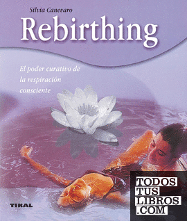 Rebirthing. El poder curativo de la respiración consciente