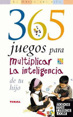 365 juegos para multiplicar la inteligencia de tu hijo