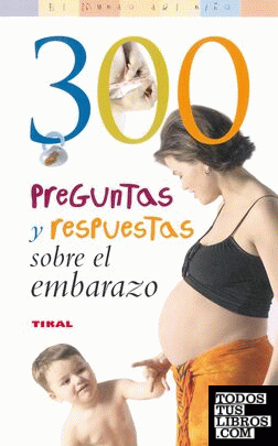 300 Preguntas y respuestas sobre el embarazo