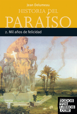 HISTORIA DEL PARAISO 2. MIL AÑOS DE FELICIDAD HISTORIA DEL PARAISO 2. MIL AÑOS DE FELICIDAD