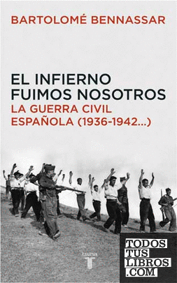 El infierno fuimos nosotros. La Guerra Civil española (1936-1942...)
