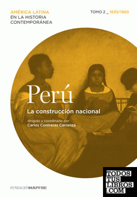 Perú. La construcción nacional. Tomo 2 (1830-1880)