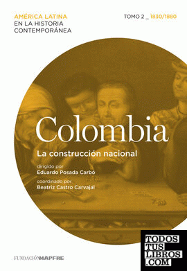 Colombia. La construcción nacional. Tomo 2 (1830-1880)