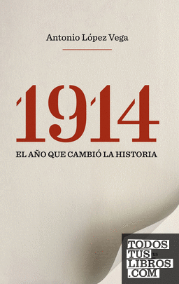 1914. El año que cambió la historia 1914. El año que cambió la historia