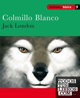 Biblioteca básica 009 - Colmillo blanco -Jack London-