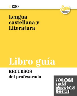 Libro guía. Lengua castellana y Literatura 4ESO - En equipo