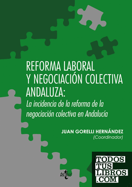 Reforma laboral y negociación colectiva andaluza: la incidencia de la reforma de la negociación colectiva en Andalucía