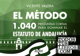 El método.1040 preguntas cortas para dominar el Estatuto de Andalucía