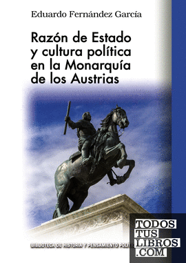 Razón de Estado y cultura política en la monarquía de los Austrias