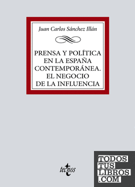 Prensa y política en la España contemporánea. El negocio de la influencia