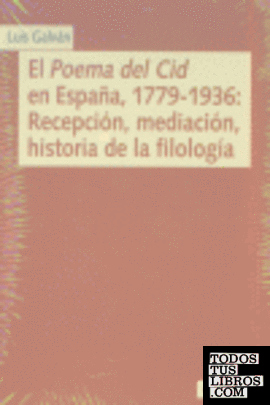 El Poema del Cid en España, 1779-1936: Recepción, meditación, historia de la filología