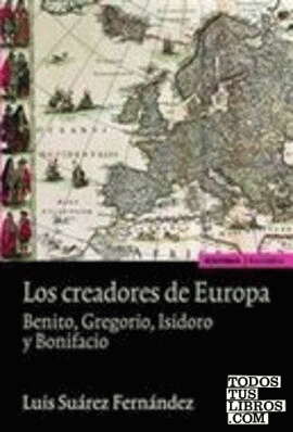 Los creadores de Europa. Benito, Gregorio, Isidoro y Bonifacio