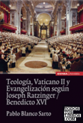 Teología, Vaticano II y Evangelización según Joseph Ratzinger/Benedicto XVI