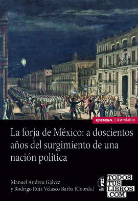 La forja de México: a doscientos años del surgimiento de una nación política
