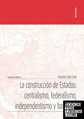 La construcción de Estados: centralismo, federalismo, independentismo y foralismo