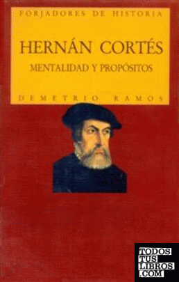 Hernán Cortés. Mentalidad y propósitos