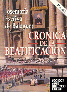 Crónica de la Beatificación. Josemaría Escrivá de Balaguer
