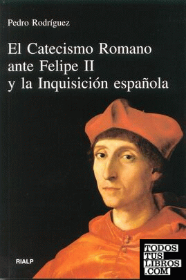 El Catecismo Romano ante Felipe II y la Inquisición española