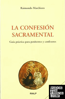 La confesión sacramental. Guía práctica para penitentes y confesores