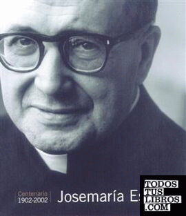 Josemaría Escrivá. Centenario (1902-2002)