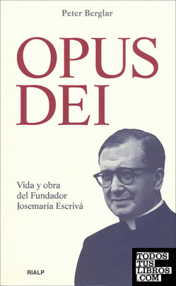 Opus Dei. Vida y obra del Fundador