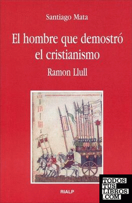 El hombre que demostró el cristianismo. Ramon Llull