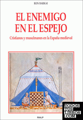 El enemigo en el espejo. Cristianos y musulmanes en la España medieval
