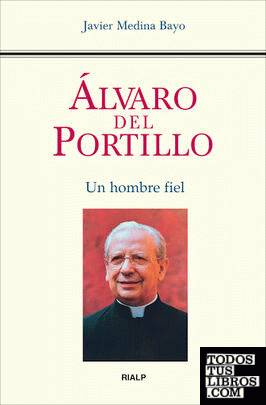 Álvaro del Portillo. Un hombre fiel