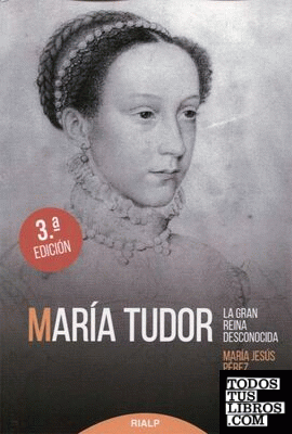 *María Tudor. La gran reina desconocida