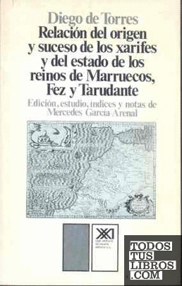 Relación del origen y suceso de los xarifes y del estado de los reinos de Marruecos, Fez y Tarudante