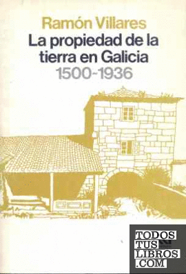 La propiedad de la tierra en Galicia. 1500-1936