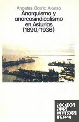 Anarquismo y anarcosindicalismo en Asturias (1890-1936)