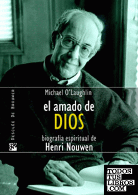 El amado de Dios. Biografía espiritual de Henri Nouwen