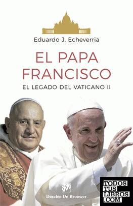 El Papa Francisco. El legado del Conciio Vaticano II