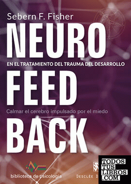 Neurofeedback en el tratamiento del trauma del desarrollo. Calmar el cerebro impulsado por el miedo
