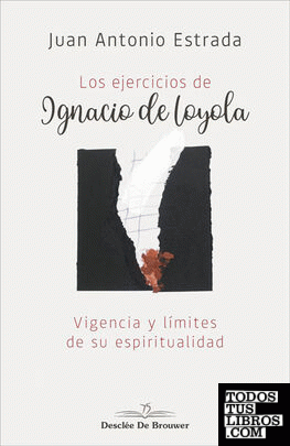 Los ejercicios de Ignacio de Loyola. Vigencia y límites de su espiritualidad