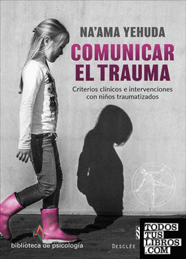 Comunicar el trauma. Criterios clínicos e intervenciones con niños traumatizados