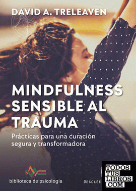 Mindfulness sensible al trauma. Prácticas para una curación segura y transformadora