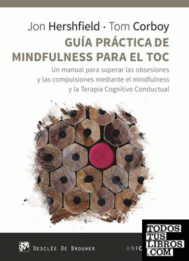 Guía práctica de Mindfulness para el TOC. Un manual para superar las obsesiones y las compulsiones mediante el mindfulness y la Terapia Cognitivo Conductual
