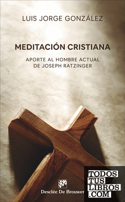 Meditación cristiana. Aporte al hombre actual de Joseph Ratzinger 1989 - 2019