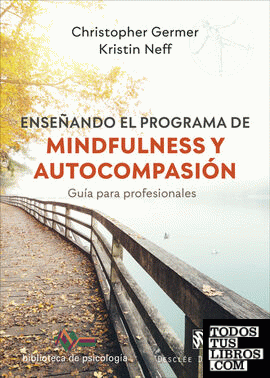 Enseñando el programa de mindfulness y autocompasión. Guía para profesionales