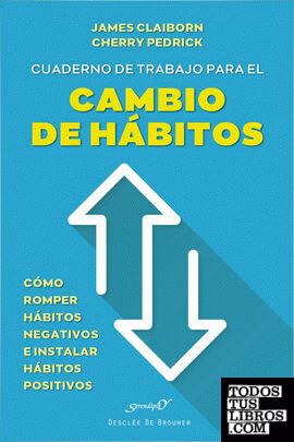 Cuaderno de trabajo para el cambio de hábitos. Cómo romper hábitos negativos e instalar hábitos positivos