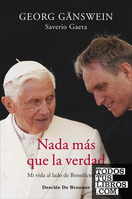 Nada más que la verdad. Mi vida al lado de Benedicto XVI