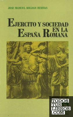 Ejército y sociedad en la España Romana