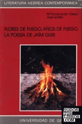 FLORES DE FUEGO, AÑOS DE FUEGO. LA POESÍA DE JAÍM GURI.