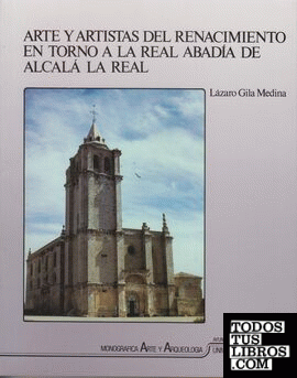 Arte y artistas del Renacimiento en torno a la Real Abadía de Alcalá la Real